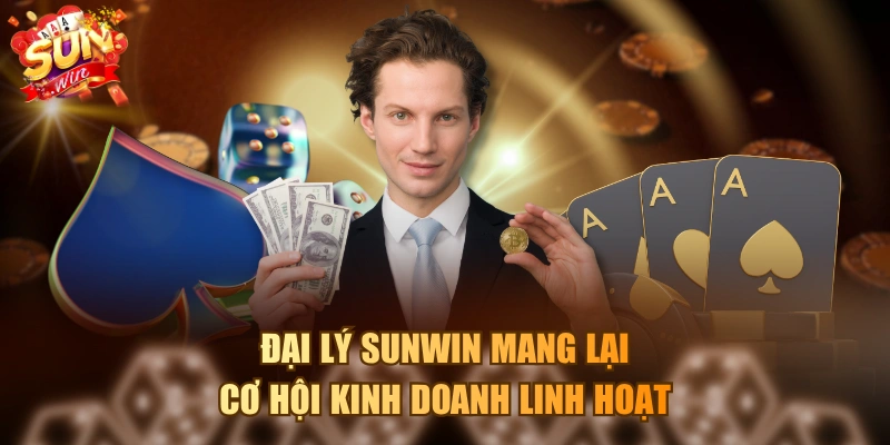 Đại lý SUNWIN mang lại cơ hội kinh doanh linh hoạt