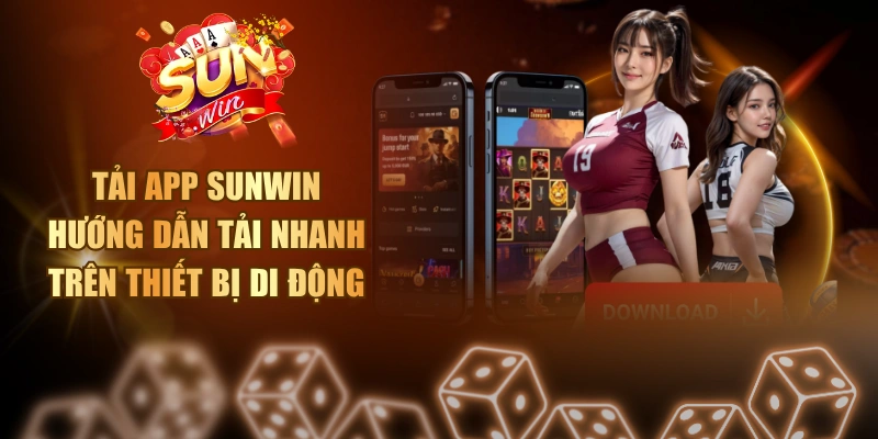 Tải App SUNWIN - Hướng Dẫn Tải Nhanh Trên Thiết Bị Di Động